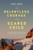 The_relentless_courage_of_a_scared_child