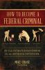 How_to_become_a_federal_criminal