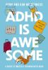 ADHD Is Awesome: A Guide to (Mostly) Thriving with ADHD by Holderness, Penn