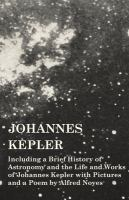 Johannes_Kepler_-_Including_a_Brief_History_of_Astronomy_and_the_Life_and_Works_of_Johannes_Keple