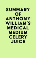 Summary_of_Anthony_William_s_Medical_Medium_Celery_Juice