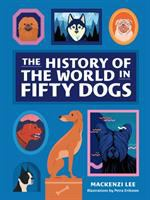 The_history_of_the_world_in_fifty_dogs___Mackenzi_Lee___illustrations_by_Petra_Eriksson