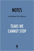 Notes_on_Michael_Eric_Dyson_s_Tears_We_Cannot_Stop