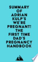 Summary_of_Adrian_Kulp_s_We_re_Pregnant__The_First_Time_Dad_s_Pregnancy_Handbook