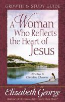 A_Woman_Who_Reflects_the_Heart_of_Jesus_Growth_and_Study_Guide