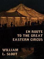 En_Route_to_the_Great_Eastern_Circus_and_Other_Essays_on_Circus_History
