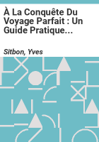 À la Conquête du Voyage Parfait : Un Guide Pratique pour des Aventures Inoubliables by Sitbon, Yves