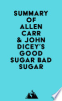 Summary_of_Allen_Carr___John_Dicey_s_Good_Sugar_Bad_Sugar
