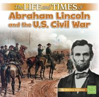 The_life_and_times_of_Abraham_Lincoln_and_the_US_Civil_War
